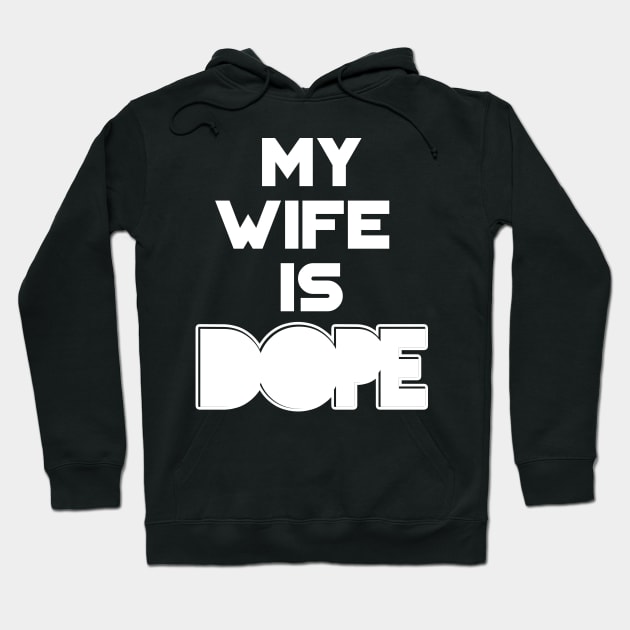 My Wife is Dope Hoodie by SaintandSinner